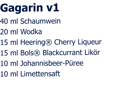 Gagarin v1 40 ml Schaumwein 20 ml Wodka 15 ml Heering® Cherry Liqueur 15 ml Bols® Blackcurrant Likör 10 ml Johannisbeer-Püree 10 ml Limettensaft